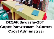 DESAK BAWASLU-SBT BERHENTIKAN PANWASCAM P.GOROM CACAT ADMINISTRASI
