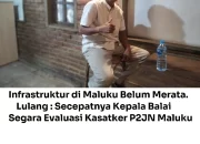 Infrastruktur di Maluku Belum Merata.  Lulang : Secepatnya Kepala Balai Segara Evaluasi Kasatker P2JN Maluku.