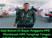 Gaji Belum Di Bayar Anggota PPS Mendesak KPK Tangkap Tangan KPUD Seram Bagian Timur SBT.