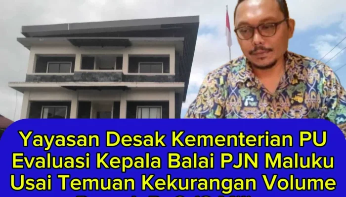 Yayasan Desak Kementerian PU Evaluasi Kepala Balai PJN Maluku Usai Temuan Kekurangan Volume Proyek Rp2,13 Miliar