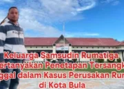 Keluarga Samsudin Rumatiga Pertanyakan Penetapan Tersangka Tunggal dalam Kasus Perusakan Rumah di Kota Bula