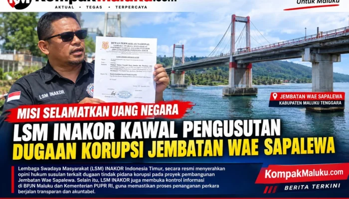 Misi Selamatkan Uang Negara, LSM INAKOR Kawal Pengusutan Dugaan Korupsi Jembatan Wai Sapalewa